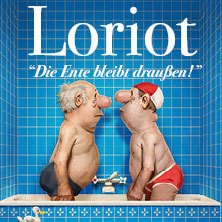 Loriot - Die Ente bleibt draußen! 04.04.2027 Kultur- und Kongresszentrum Liederhalle Stuttgart