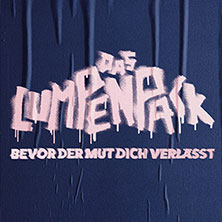 DAS LUMPENPACK - Bevor der Mut dich verlässt 16.10.2026 MHPArena Ludwigsburg