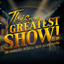 This is THE GREATEST SHOW! - Die größten Musical Hits aller Zeiten - Tour 2027 05.04.2027 Stage Apollo Theater Stuttgart