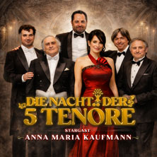 Die Nacht der 5 Tenöre mit Anna Maria Kaufmann 30.12.2026 DAS K - Kultur- und Kongresszentrum