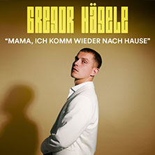Gregor Hägele - Mama, ich komm wieder nach Hause 2026 20.12.2026 Im Wizemann Stuttgart